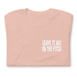 LEAVE IT ALL ON THE PITCH - Unisex t-shirt